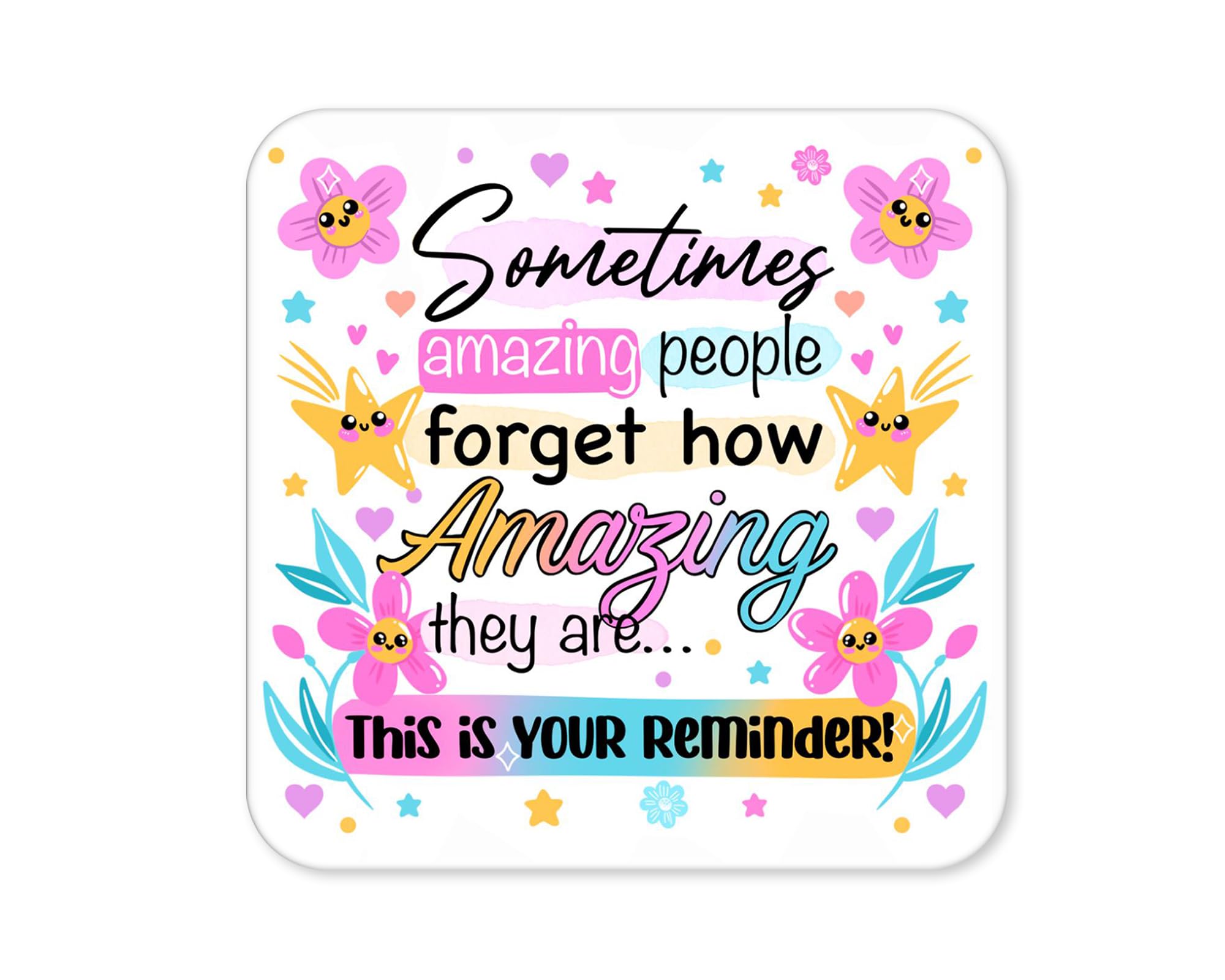 Vixar White Sometimes Amazing People Forget How Amazing They Are – Positive Quote Coaster (1)