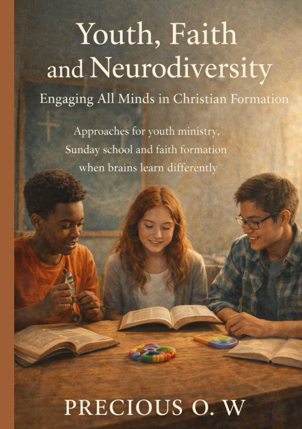 Youth, Faith and Neurodiversity: Engaging All Minds in Christian Formation: Approaches for youth ministry, Sunday school and faith formation when brains learn differently.