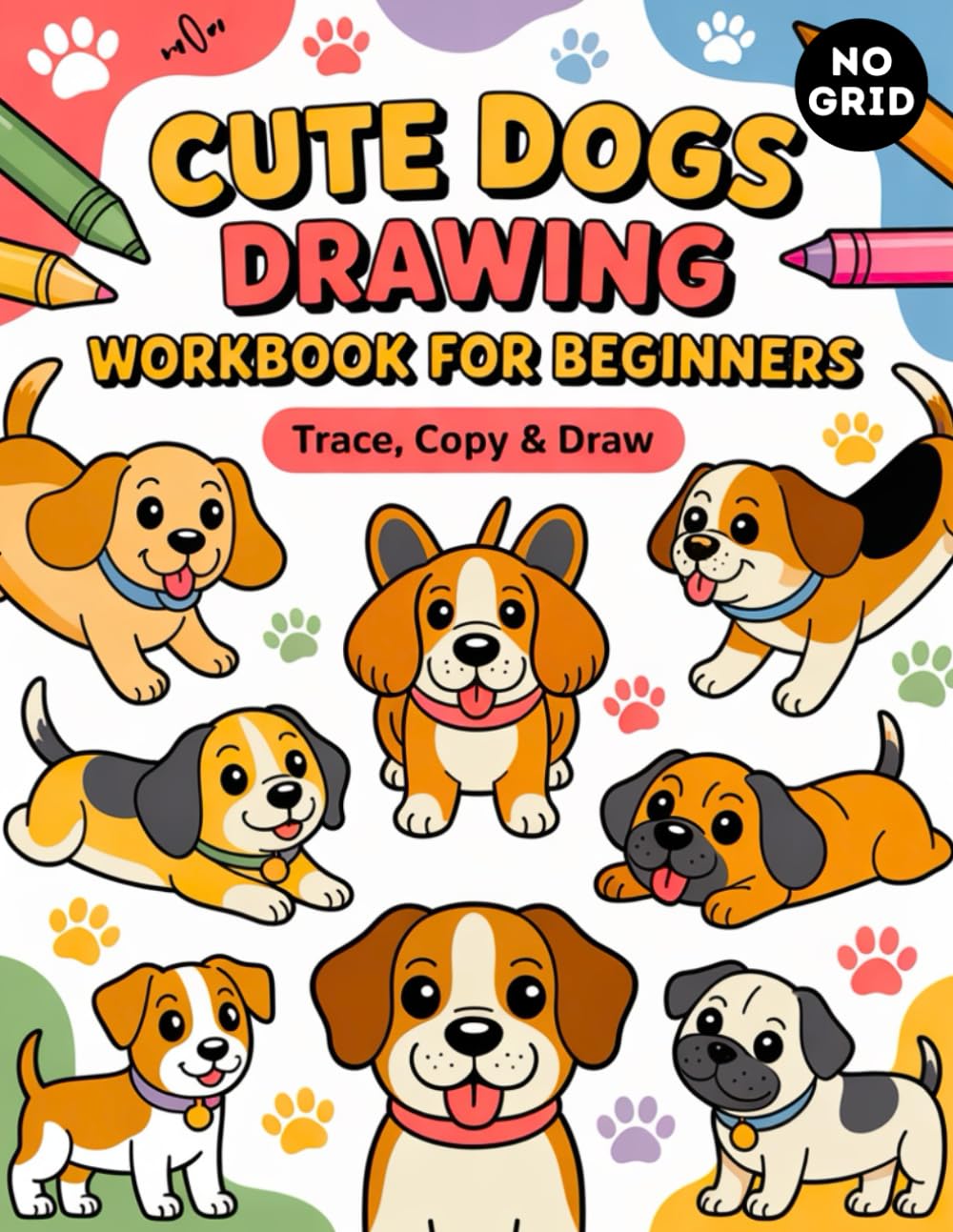 Cute Dogs Drawing Workbook: Trace • Copy • Draw: Learn to Draw 30 Adorable Puppies for Beginners (Kids, Teens & Adults) | 3 Pages Per Dog: Reference + ... | 8.5" x 11" Practice Book | No Grid Edition