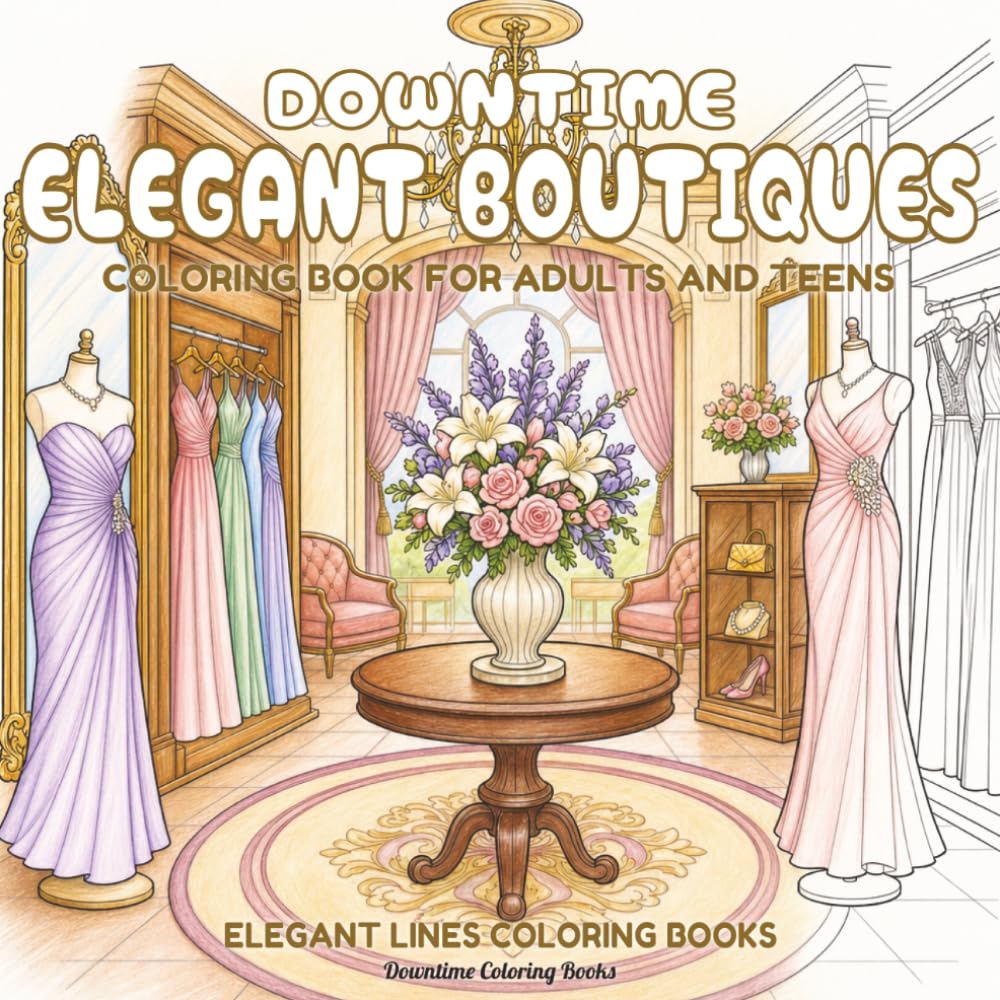 Downtime Elegant Boutiques: Coloring Book for Adults and Teens (Elegant Lines Coloring Books)