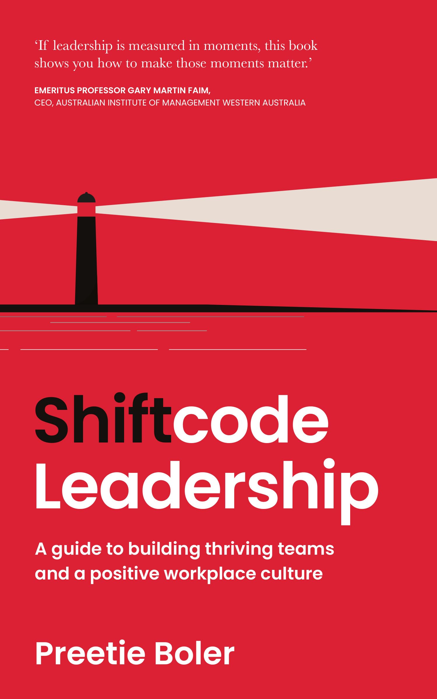 Shiftcode Leadership: A guide to building thriving teams and a positive workplace culture