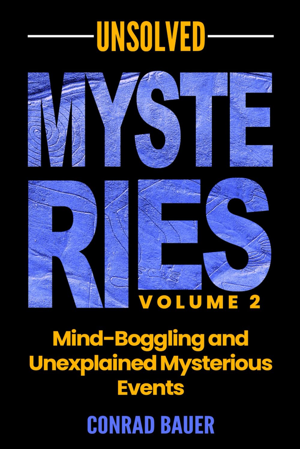 Unsolved Mysteries Volume 2 - Mind-Boggling and Unexplained Mysterious Events (Paranormal and Unexplained Mysteries)