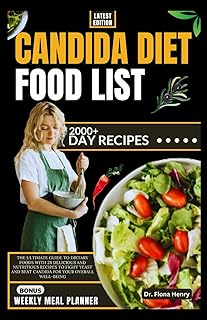 CANDIDA DIET FOOD LIST: The Ultimate Guide to Dietary Foods with 28 Delicious and Nutritious Recipes to Fight Yeast and Beat Candida for Your Overall Well-Being (The Complete Candida Diet Guide)