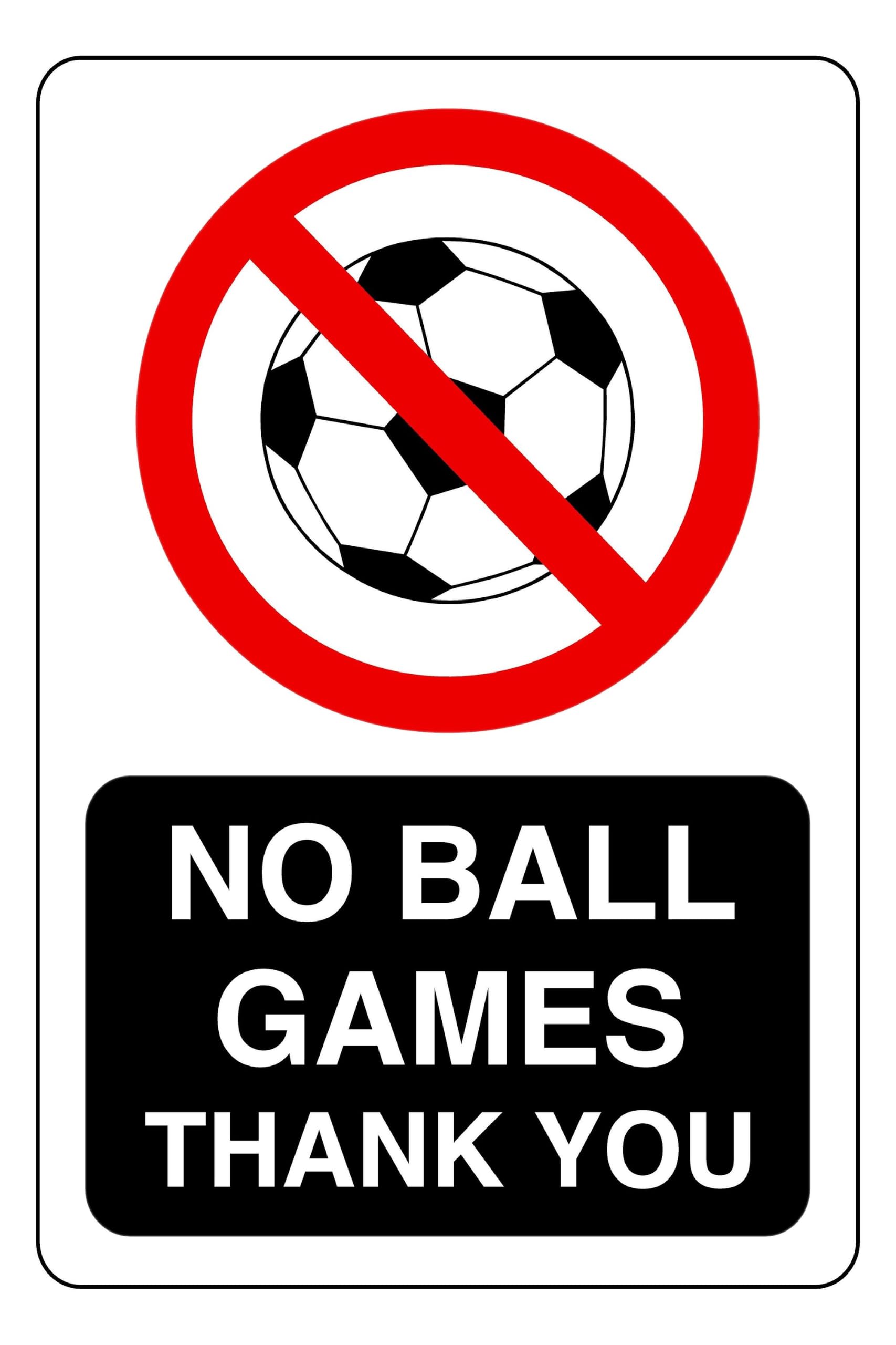 No Ball Games Thank You - safety sign- 3mm Aluminum Dibond for indoor/outdoor usage (600mm x 400mm) 20m Viewing Distance.
