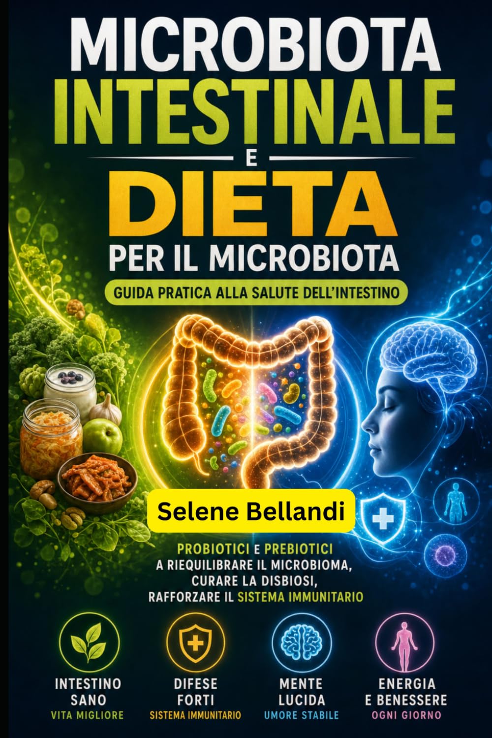 Microbiota Intestinale e Dieta per il Microbiota: Guida Pratica alla Salute dell'Intestino: Probiotici e Prebiotici a Riequilibrare il Microbioma, Curare la Disbiosi, Rafforzare il Sistema Immunitario