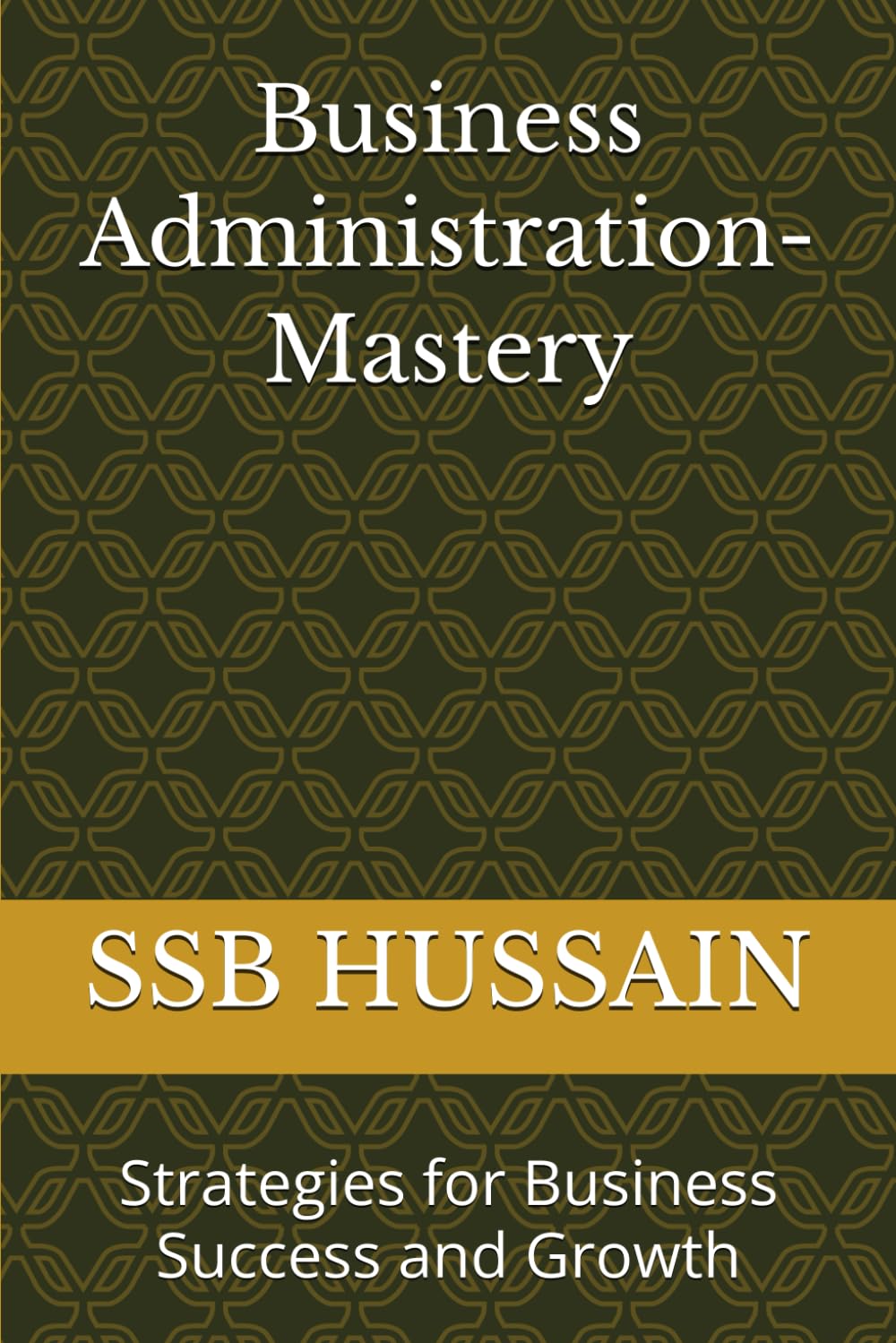 Business Administration-Mastery: Strategies for Business Success and Growth