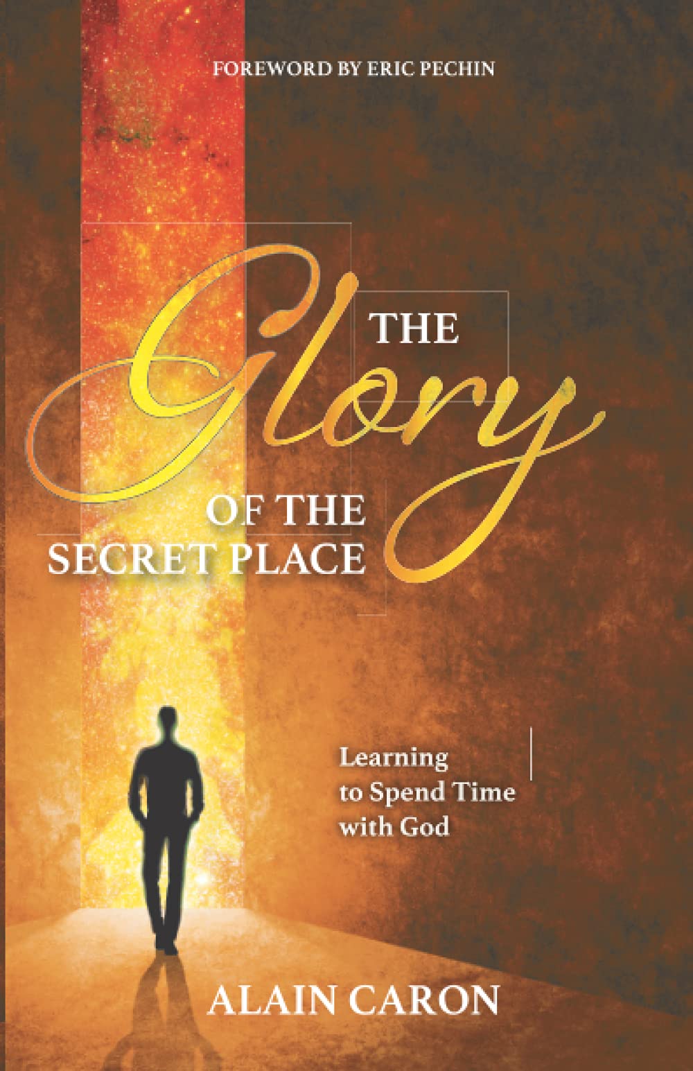 The Glory of the Secret Place: Learning to Spend Time with God