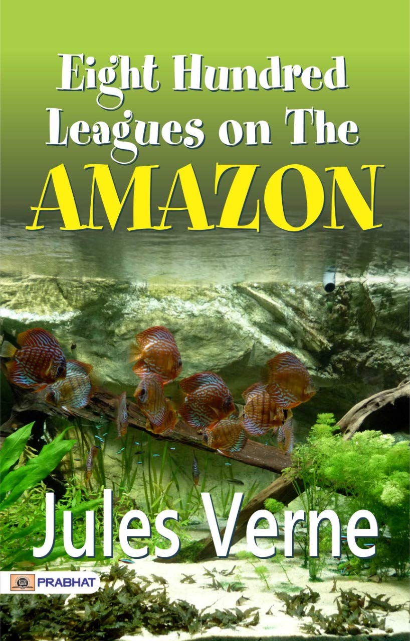 Eight Hundred Leagues on the Amazon: Jules Verne's Adventurous Quest through the South American Wilderness