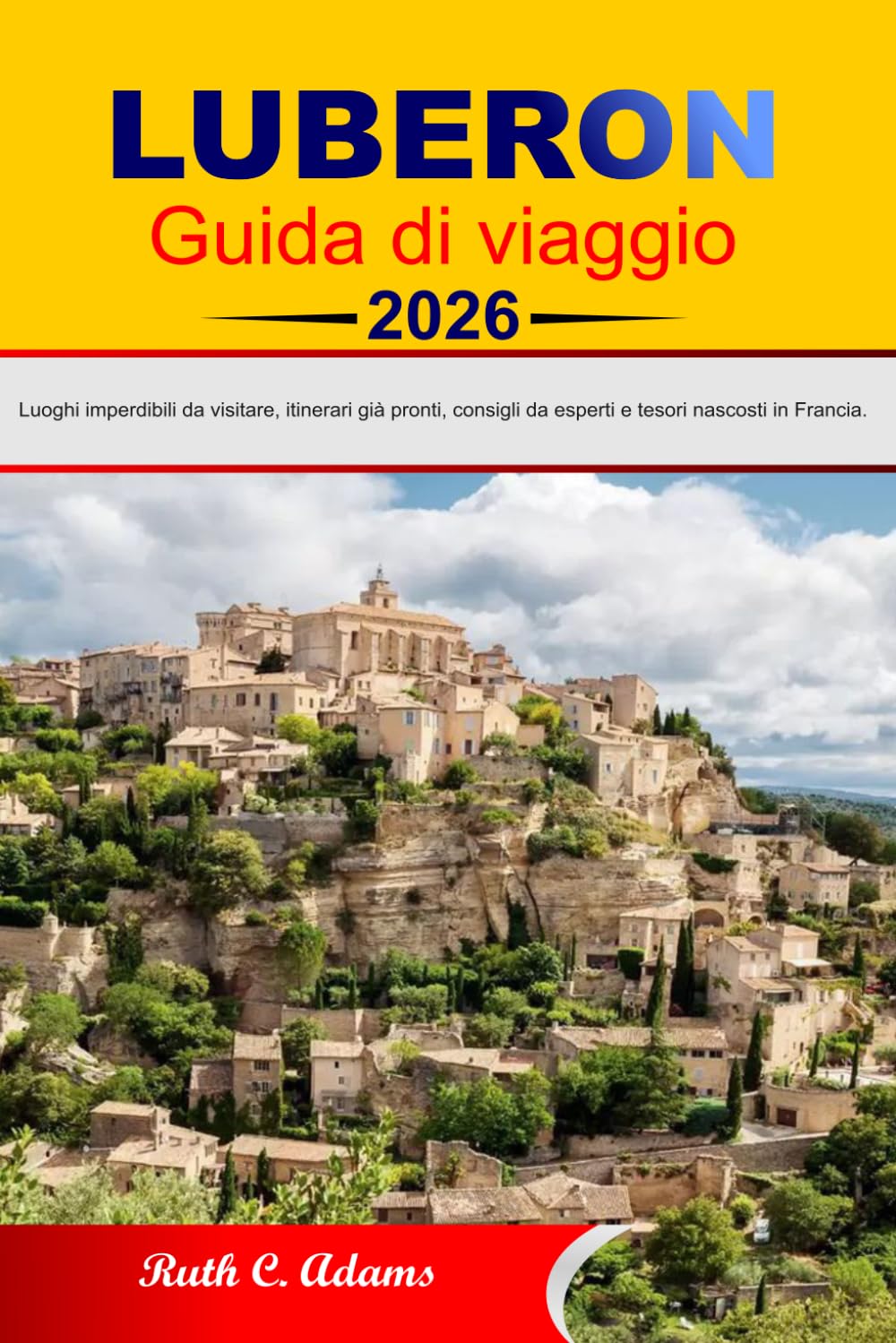 LUBERON Guida di viaggio 2026: Luoghi imperdibili da visitare, itinerari già pronti, consigli da esperti e tesori nascosti in Francia.
