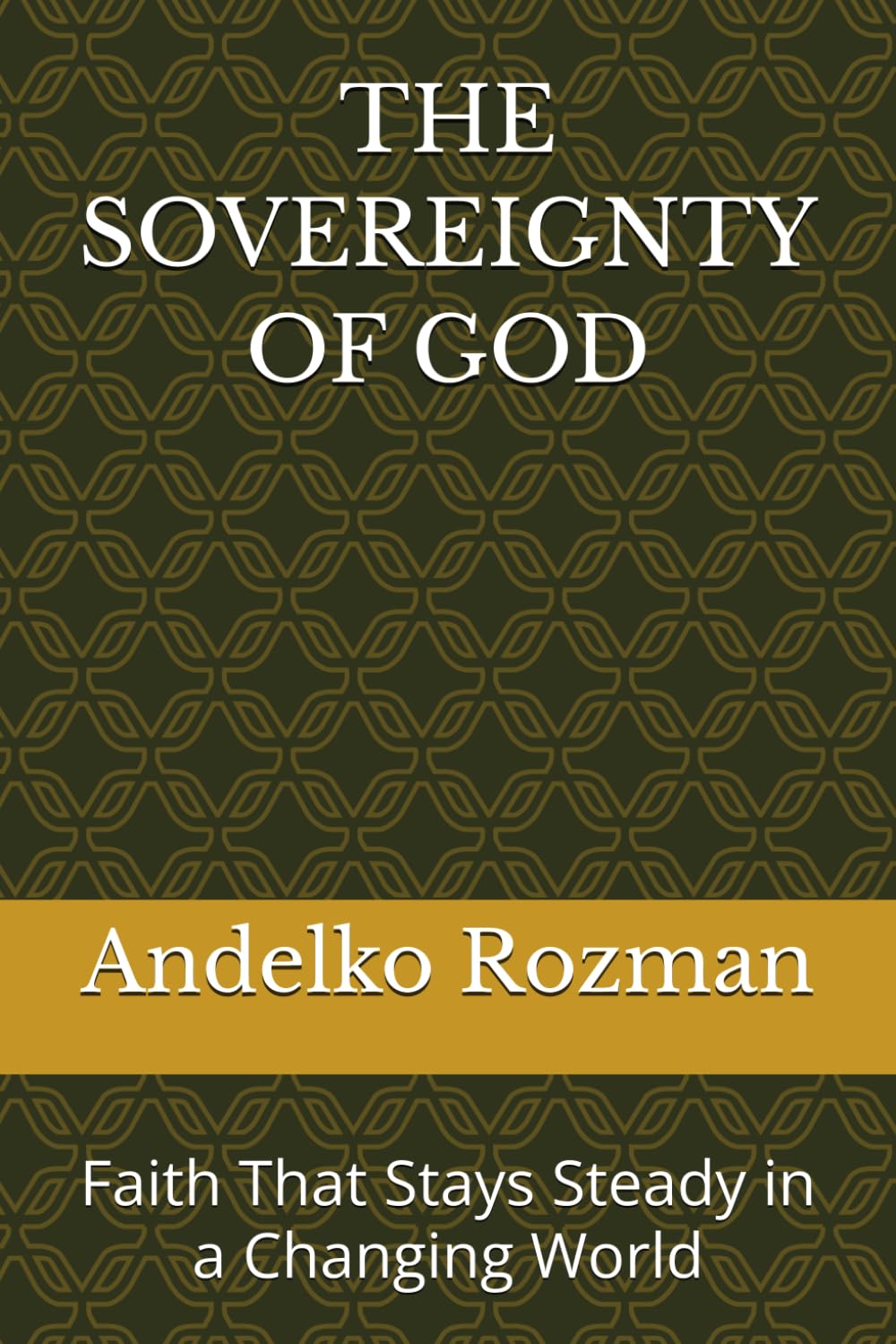 THE SOVEREIGNTY OF GOD: Faith That Stays Steady in a Changing World
