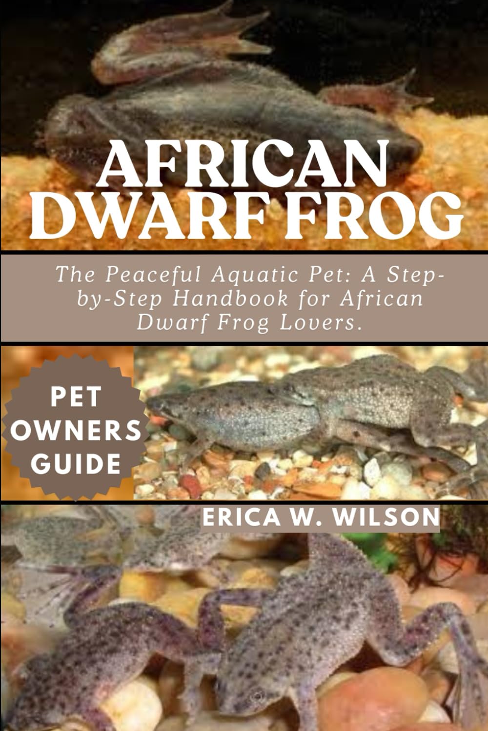 AFRICAN DWARF FROG: The Peaceful Aquatic Pet: A Step-by-Step Handbook for African Dwarf Frog Lovers.