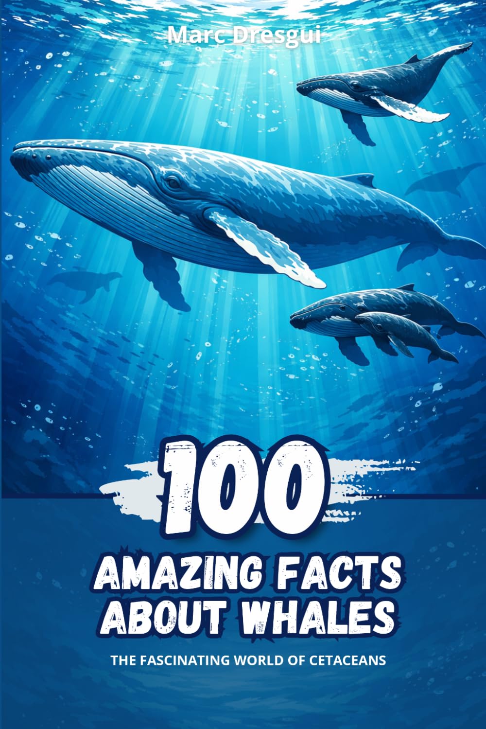 100 Amazing Facts about Whales: The Fascinating World of Cetaceans