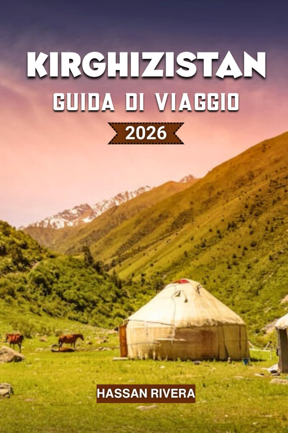 KIRGHIZISTAN Guida di viaggio 2026: La guida completa alle montagne, alla cultura nomade e alle avventure nascoste dell'Asia centrale
