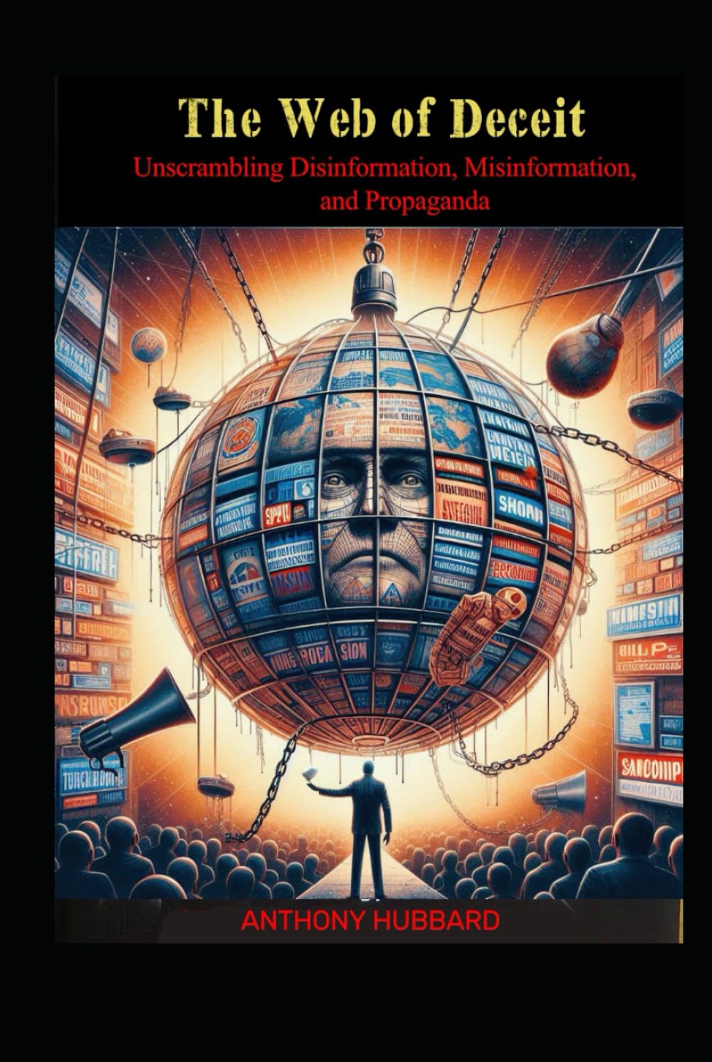 The Web of Deceit: Unscrambling Disinformation, Misinformation, and Propaganda