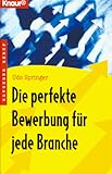 Die perfekte Bewerbung für jede Branche (Knaur Taschenbücher. Ratgeber Beruf)