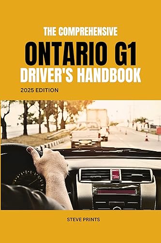 The Comprehensive Ontario G1 Drivers Handbook: A Study and Practice Manual on Getting your Driver’s License, MTO Question and Answers, Road Signs and Markings, ... Safe Driving Tips... (Canada Drivers Guide)