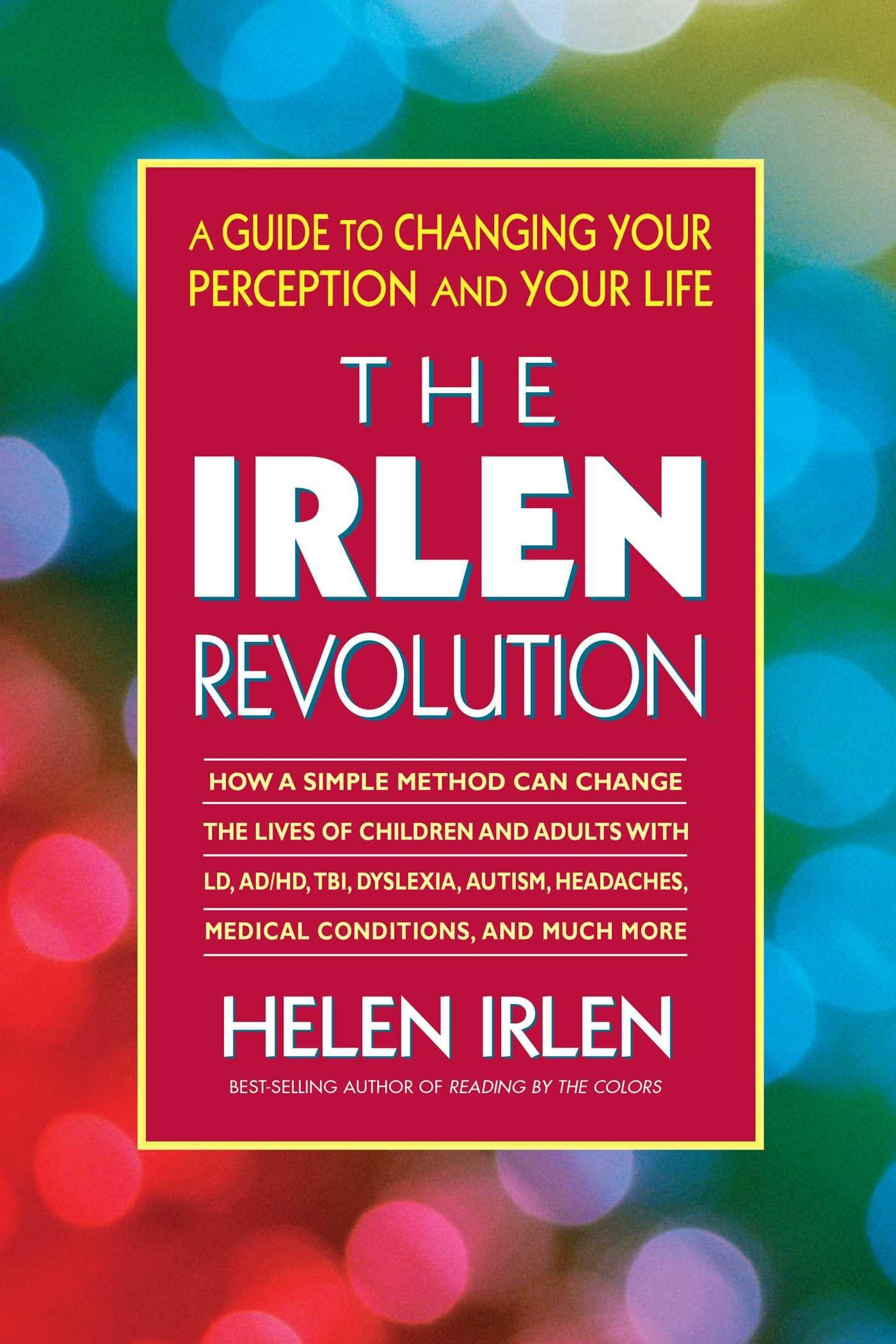The Irlen Revolution: A Guide to Changing Your Perception and Your Life
