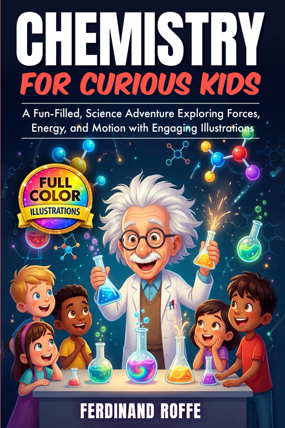 Chemistry for Curious Kids: A Fun-Filled, Science Adventure Exploring Reactions, Molecules, and Matter with Engaging Illustrations      Paperback – January 23, 2026