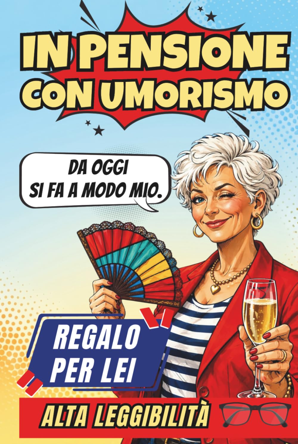 In Pensione Con Umorismo: Un Libro Regalo per Donne in Pensione, Pieno di Buonumore, Sarcasmo e Verità Quotidiane, per Ridere di Più e Brontolare di Meno