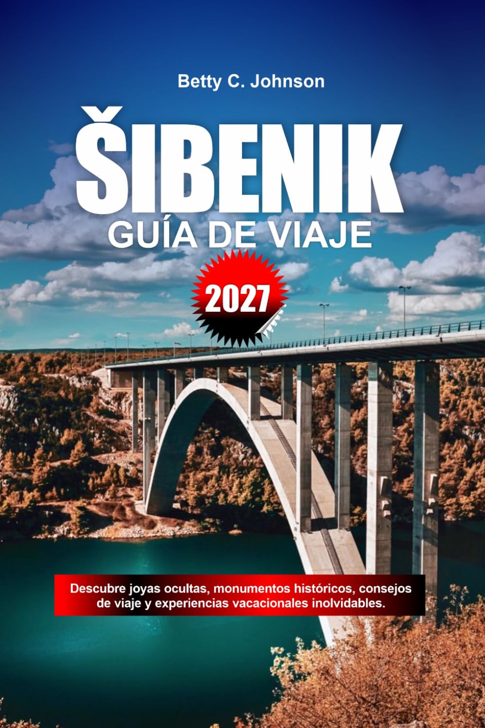 GUÍA DE VIAJE SIBENIK 2027: Descubre joyas ocultas, monumentos históricos, consejos de viaje y experiencias vacacionales inolvidables