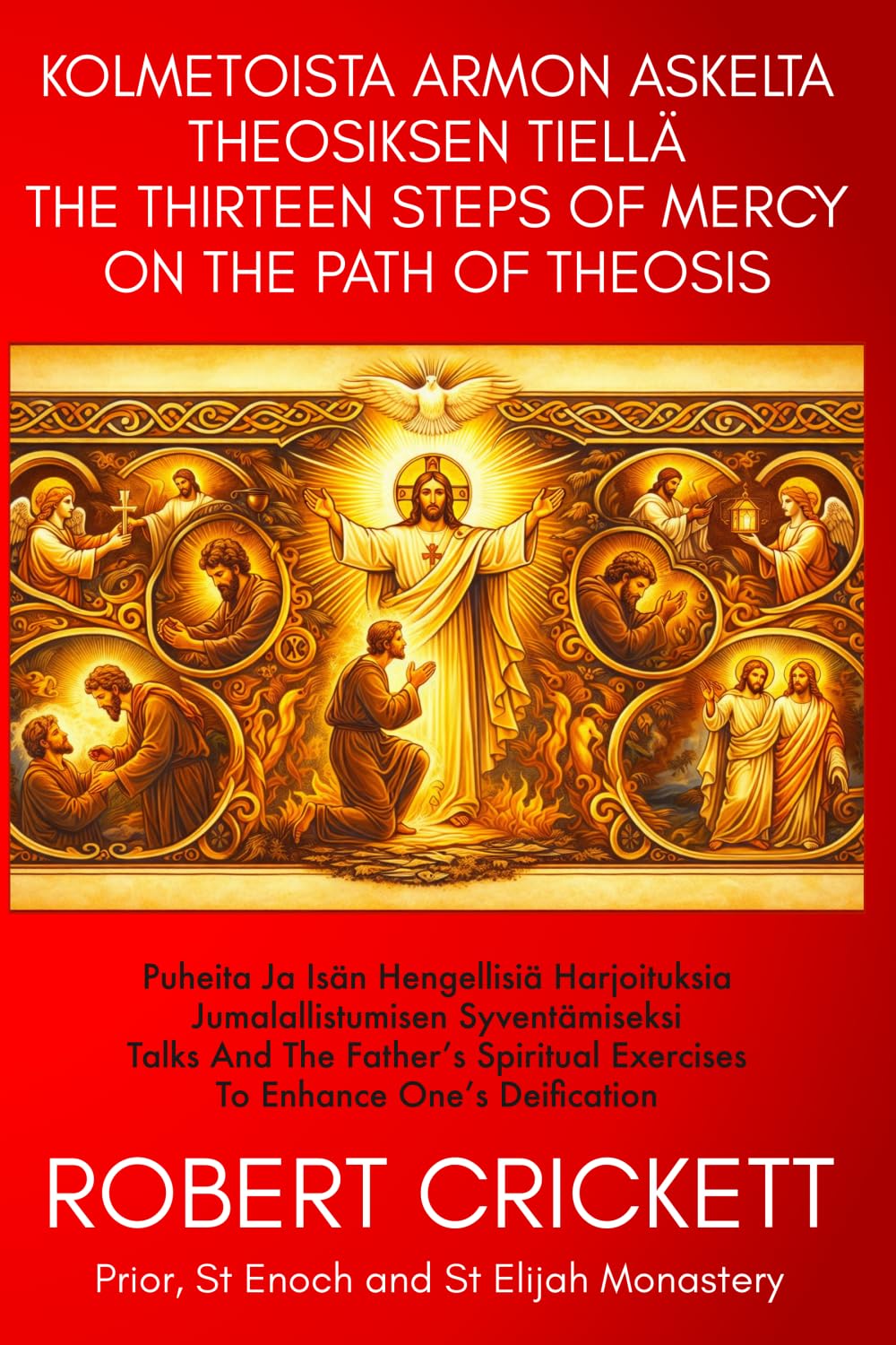 Kolmetoista armon askelta theosiksen tiellä - THE THIRTEEN STEPS OF MERCY ON THE PATH OF THEOSIS: Puheita ja Isän hengellisiä harjoituksia ... Exercises To Enhance One’s Deification
