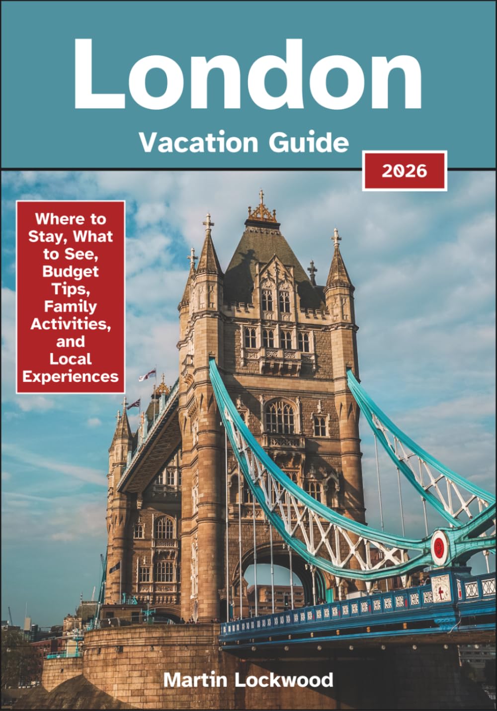 London Vacation 2026: Where to Stay, What to See, Budget Tips, Family Activities, and Local Experiences
