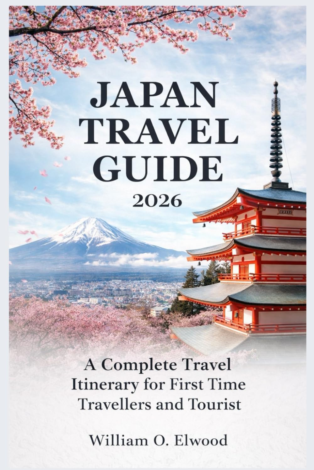 JAPAN TRAVEL GUIDE 2026: A Complete Travel Itinerary for First Time Travellers and Tourist