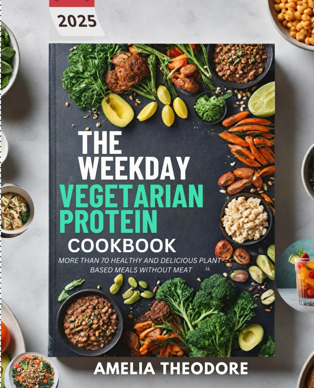The WeekDay Vegetarian Protein Cookbook: More Than 70 Healthy and Delicious Plant-Based Meals Without Meat