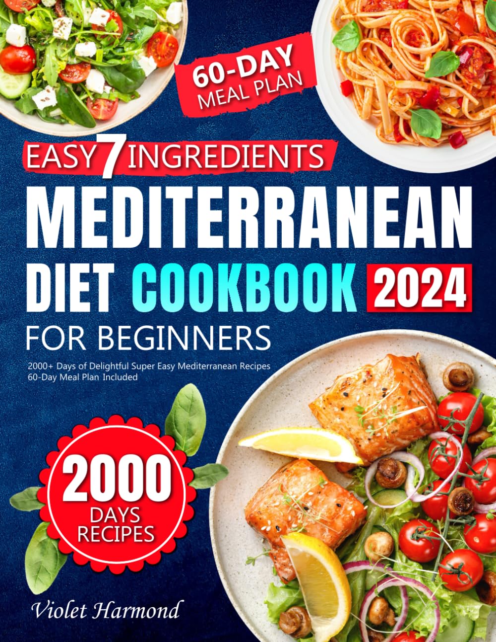 Easy-7-Ingredients Mediterranean Diet Cookbook for Beginners: 2000+ Days of Delightful Super Easy Mediterranean Recipes | 60-Day Meal Plan Included (Eat Well, Live Better)