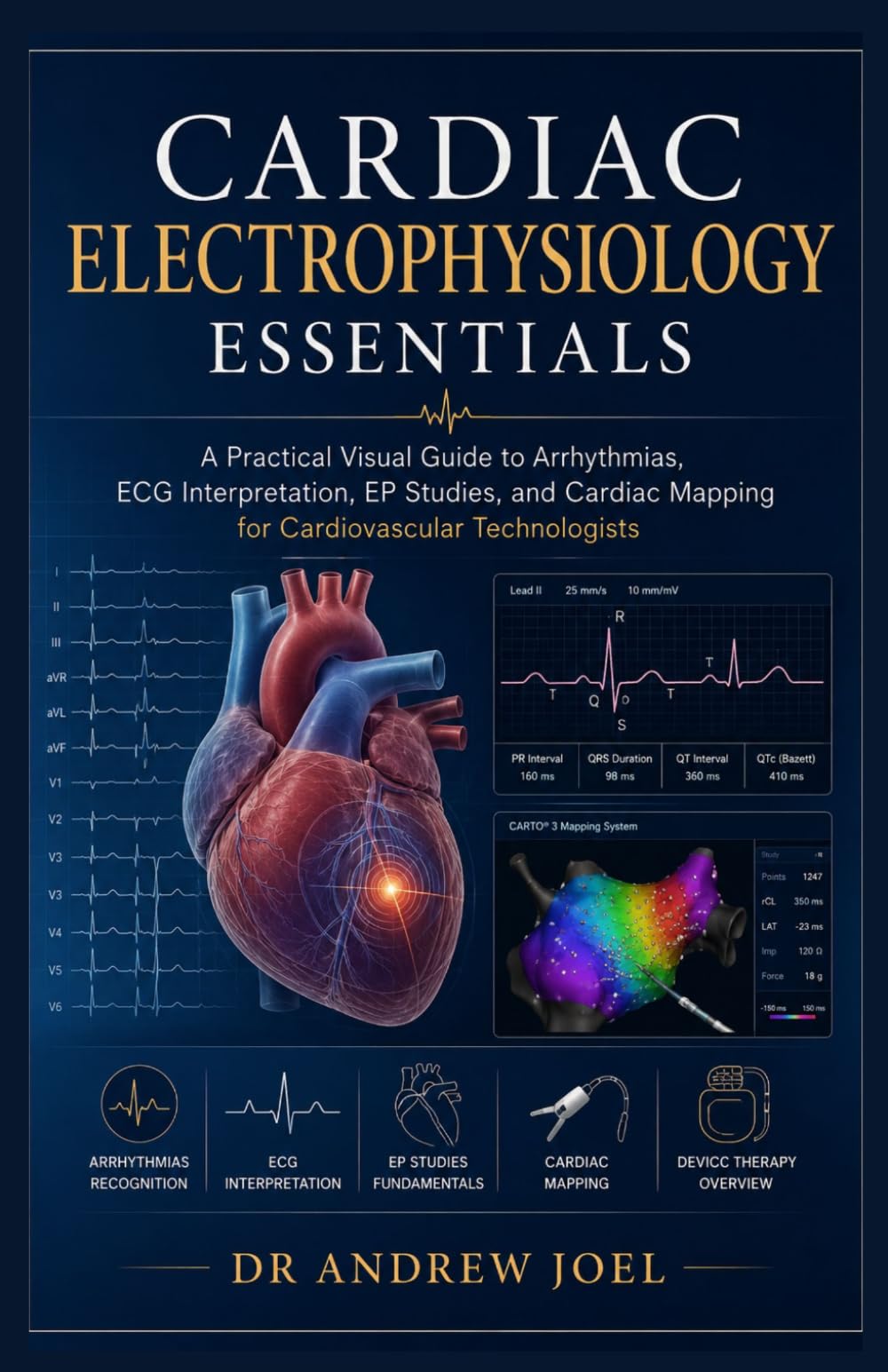 Cardiac Electrophysiology Essentials: A Practical Visual Guide to Arrhythmias, ECG Interpretation, EP Studies, and Cardiac Mapping for Cardiovascular Technologists