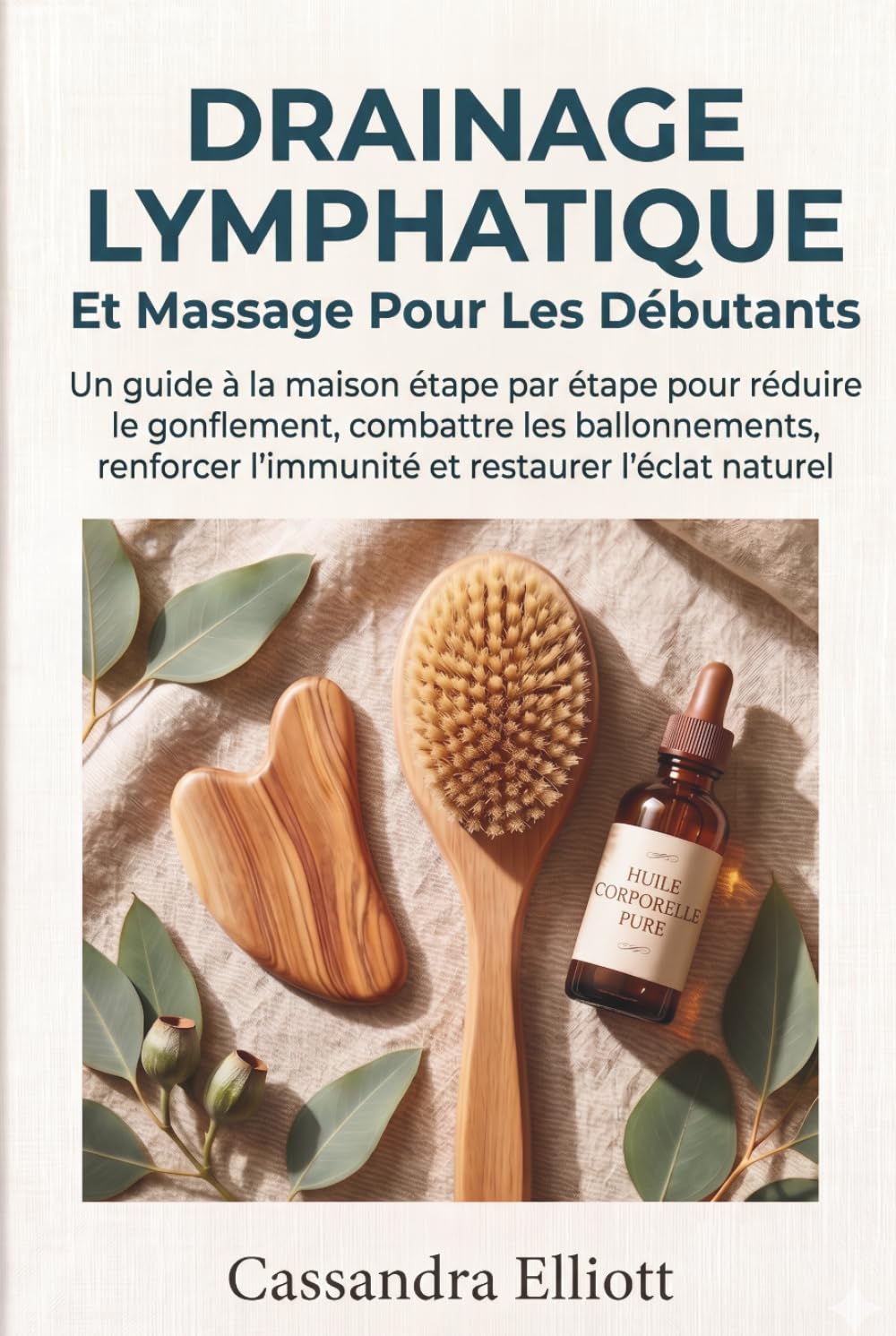 Drainage Lymphatique Et Massage Pour Les Débutants: Le guide pas-à-pas à domicile pour réduire les gonflements, combattre les ballonnements, renforcer l'immunité et raviver votre éclat naturel
