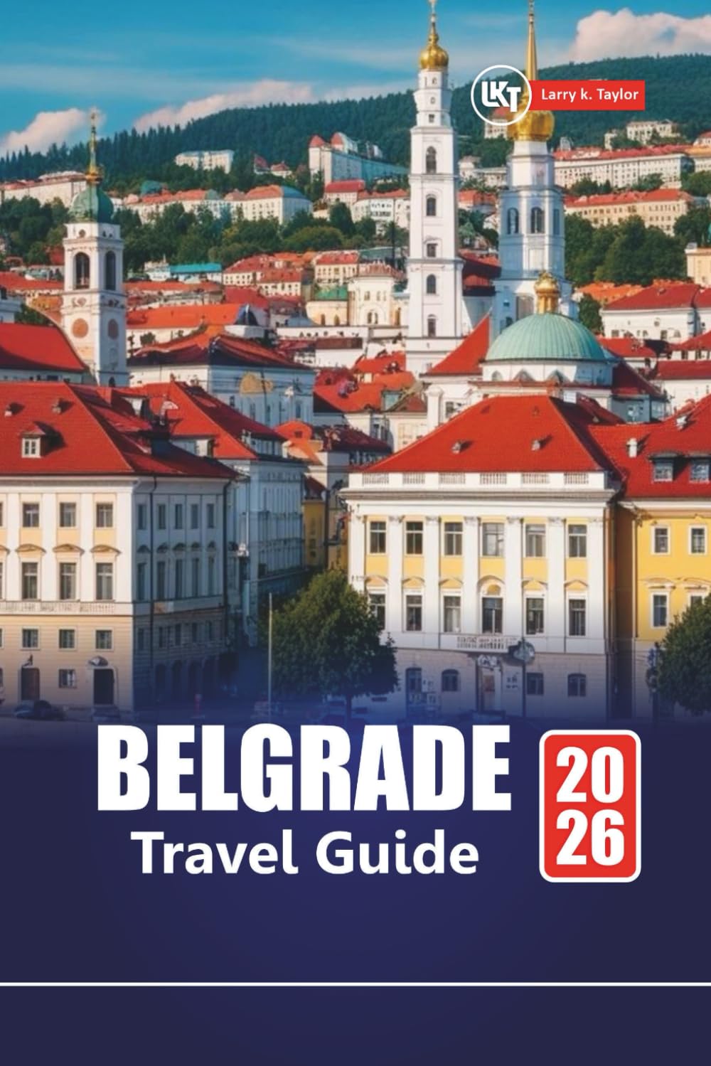 BELGRADE TRAVEL GUIDE 2026: Scenic Routes, Historic Sites, and Local Experiences Across Serbia’s Capital