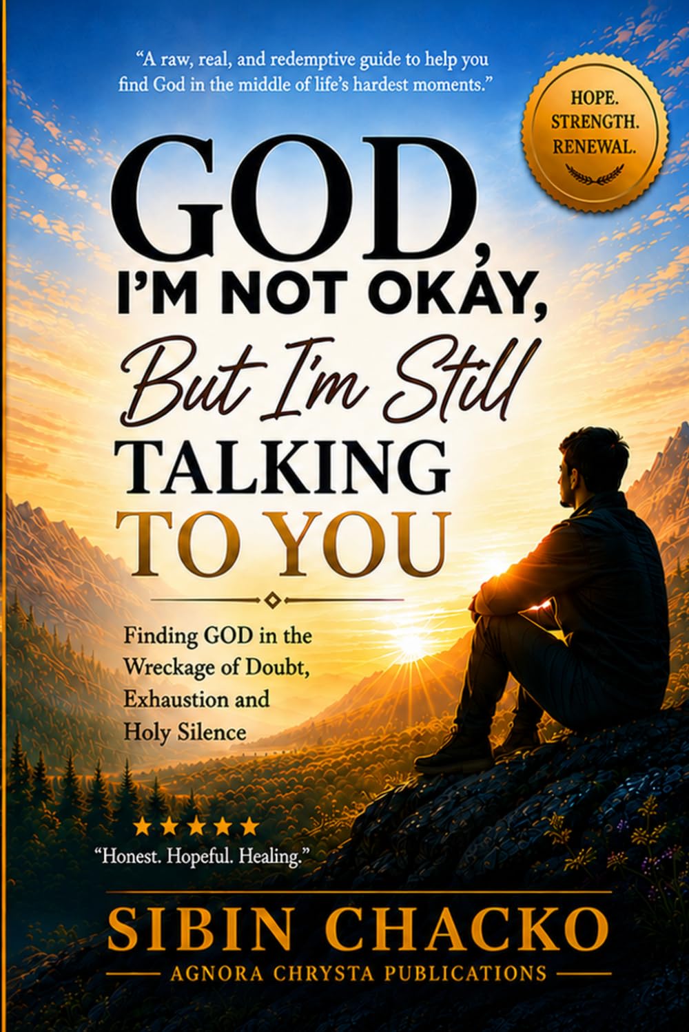 God, I’m Not Okay, But I’m Still Talking to You: A Guide to Returning to Prayer in Seasons of Exhaustion, Doubt, and Spiritual Silence
