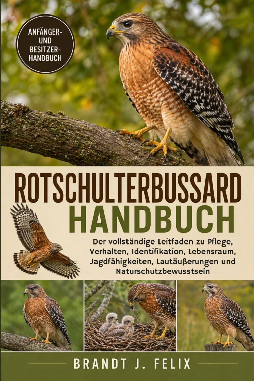 ROTSCHULTERBUSSARD-HANDBUCH: Der vollständige Leitfaden zu Pflege, Verhalten, Identifikation, Lebensraum, Jagdfähigkeiten, Lautäußerungen und Naturschutzbewusstsein