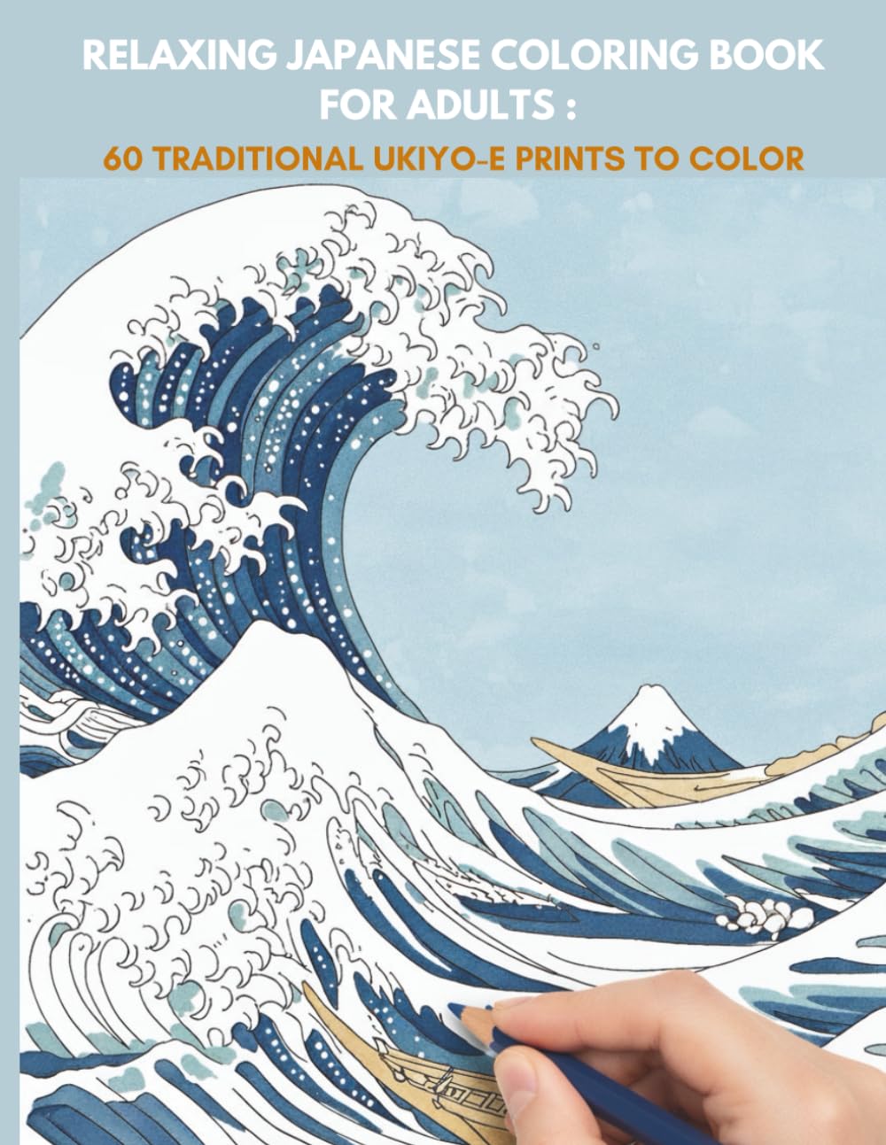 Relaxing Japanese Coloring Book for Adults: 60 Traditional Ukiyo-e Prints to Color – Hokusai, Hiroshige, Utamaro, Kunisada