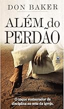 Além do Perdão: O toque restaurador da disciplina no seio da igreja.