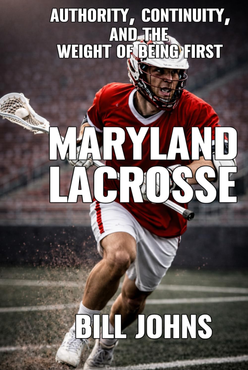 Maryland Lacrosse: Authority, Continuity, and the Weight of Being First (The Sacred Game)