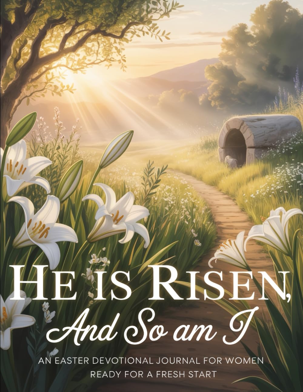 He Is Risen, and So Am I: An Easter Devotional Journal for Women Ready for a Fresh Start (Easter: The Season of Resurrection, Joy and New Beginnings)