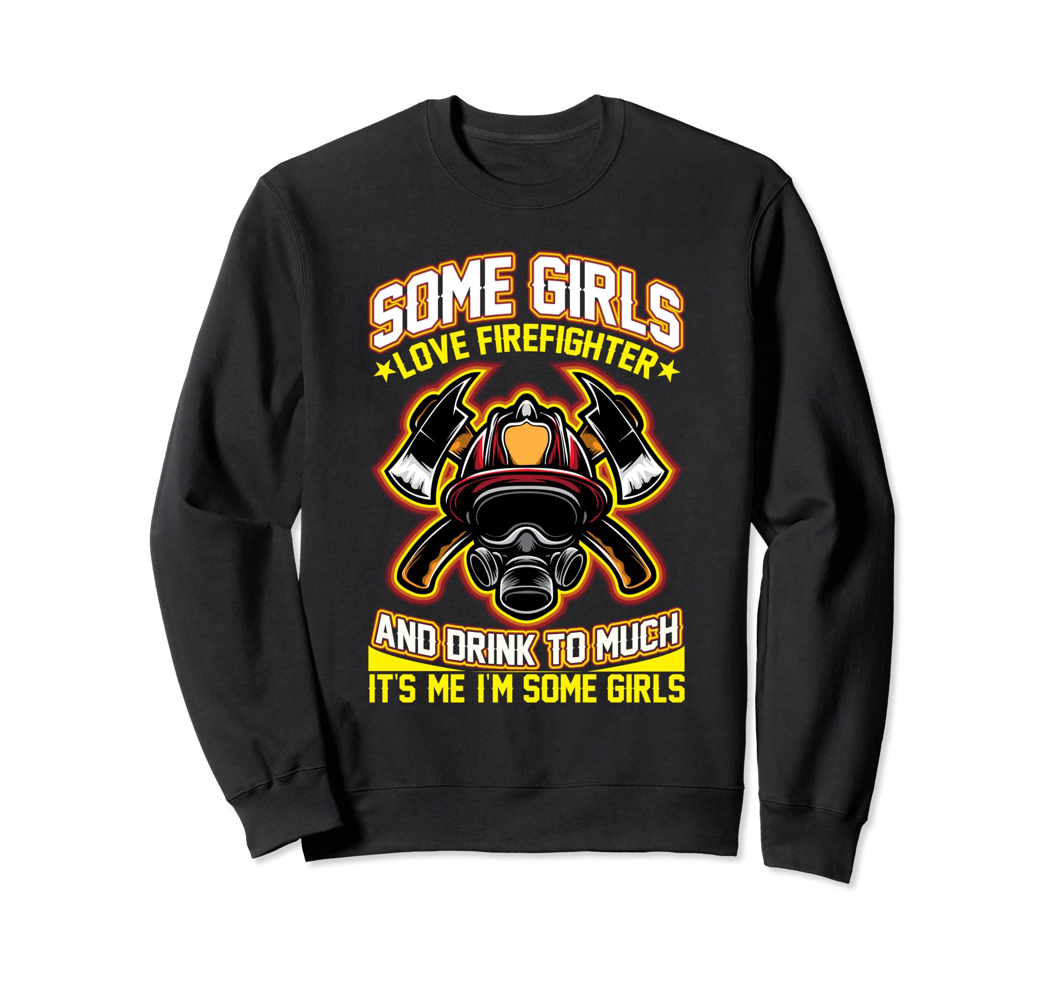 Somee Girls Love Fireefighter & Drink Too Much Firefighters Sweatshirt