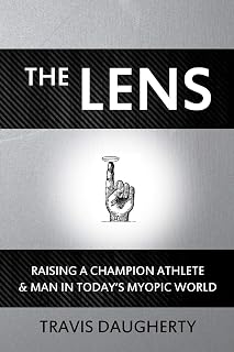 The LENS: Raising a Champion Athlete and Man in Today's Myopic World