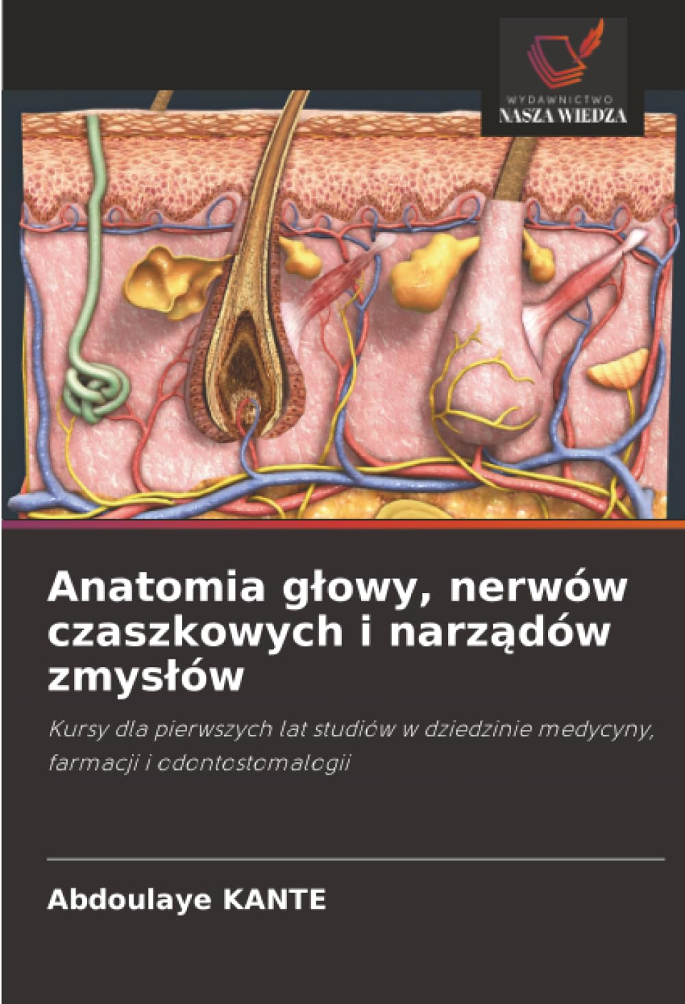 Anatomia głowy, nerwów czaszkowych i narządów zmysłów: Kursy dla pierwszych lat studiów w dziedzinie medycyny, farmacji i odontostomalogii