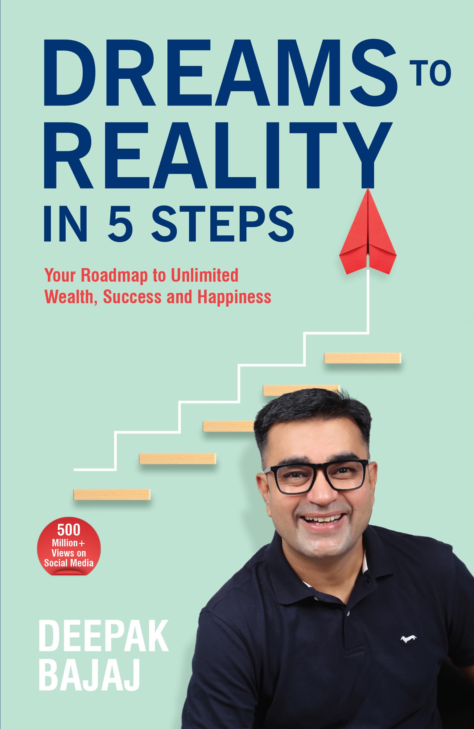 Dreams To Reality in 5 Steps: Your Roadmap to Unlimited Wealth, Success and Happiness (English)