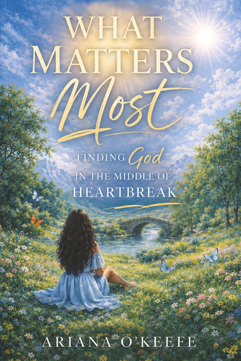 What Matters Most: Finding God in the Middle of Heartbreak