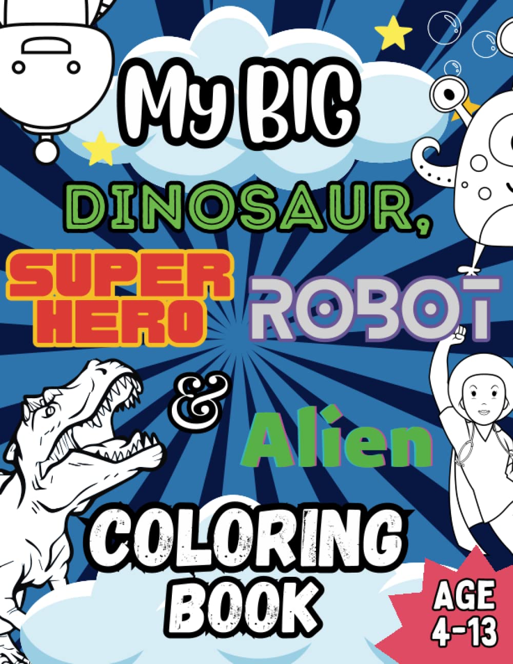 My Big Dinosaur, Super Hero, Robot and Alien Coloring Book