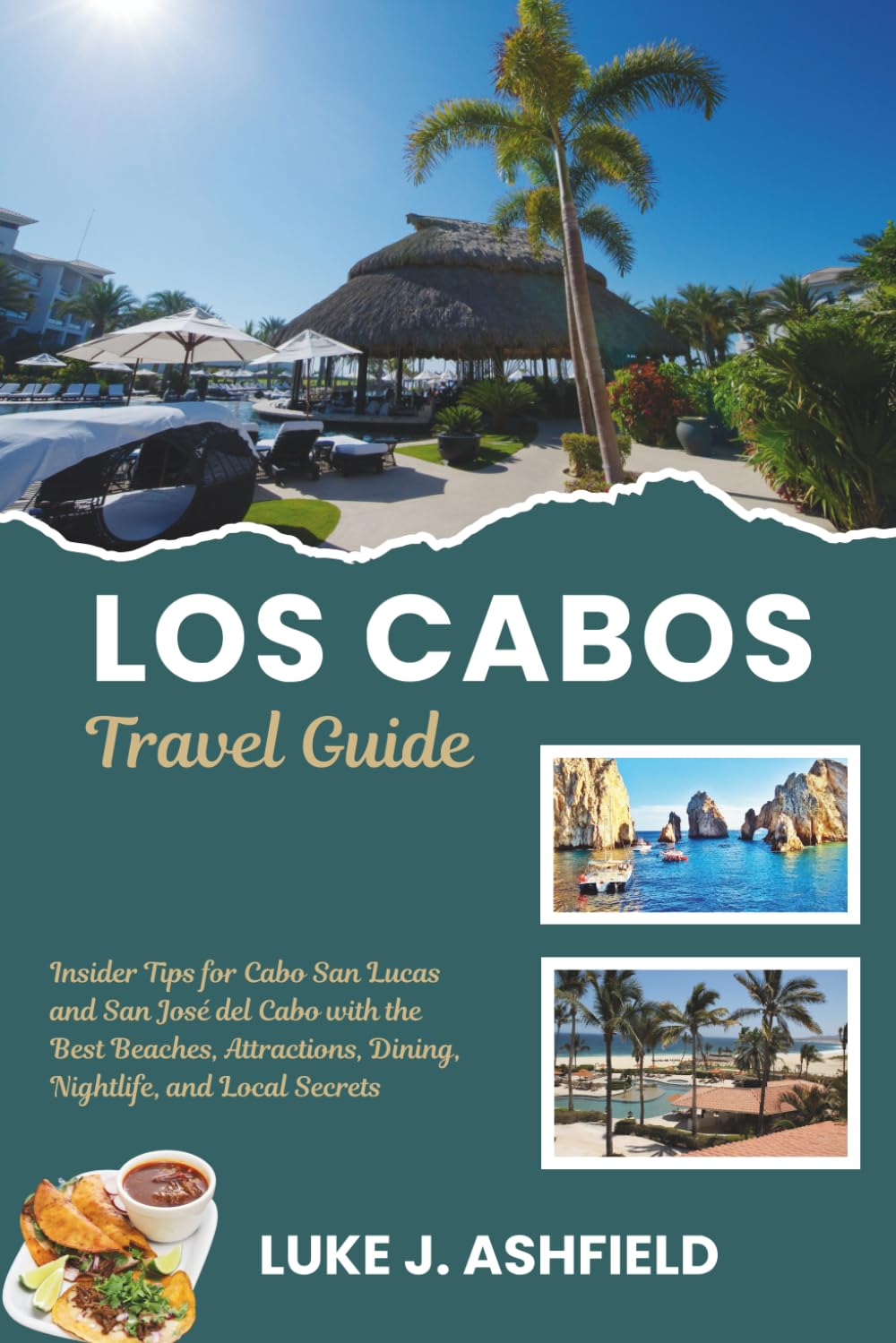 Los Cabos Travel Guide: Insider Tips for Cabo San Lucas and San José del Cabo with the Best Beaches, Attractions, Dining, Nightlife, and Local Secrets.