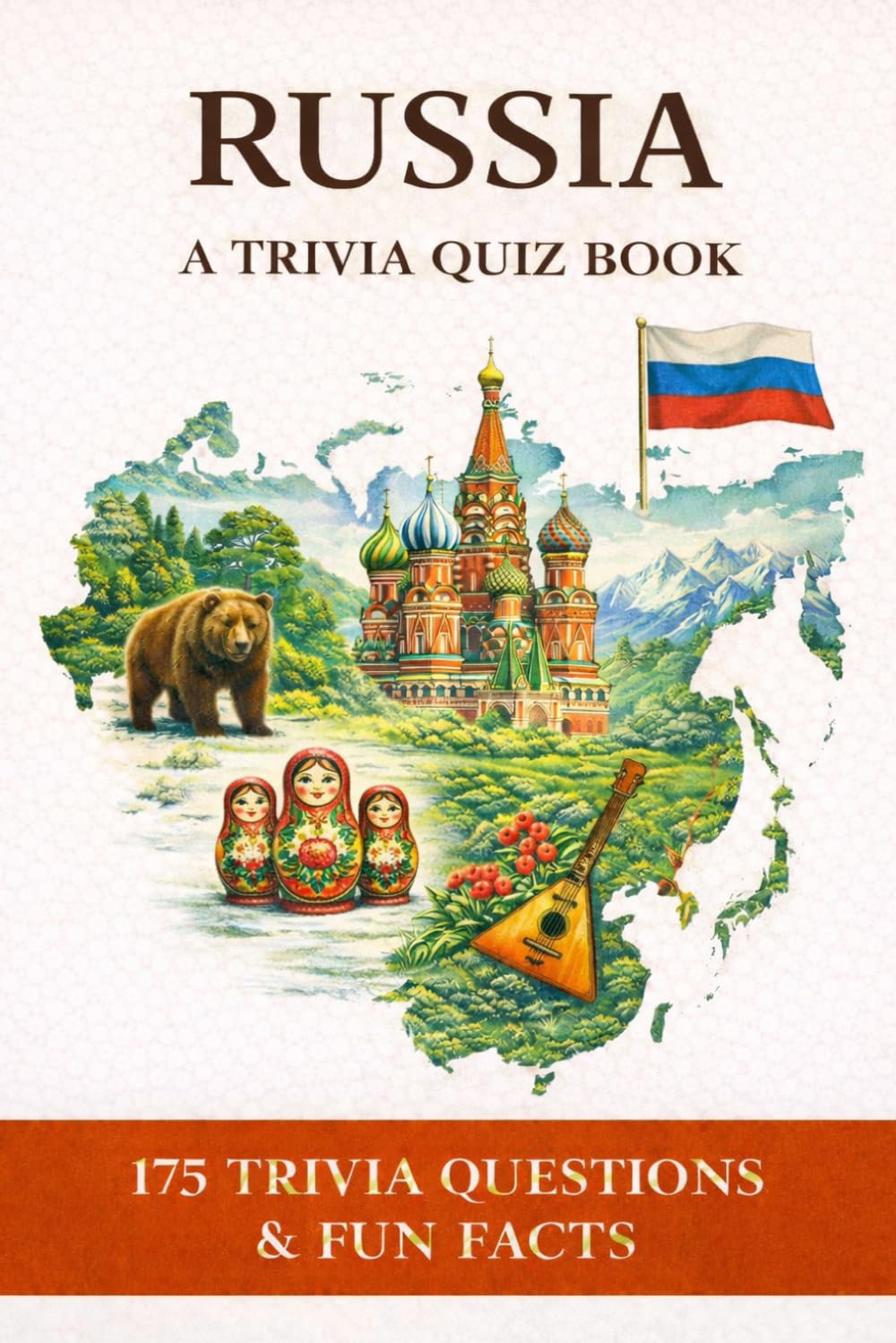 RUSSIA - A Trivia Quiz Book: 175 Trivia Questions & Fun Facts