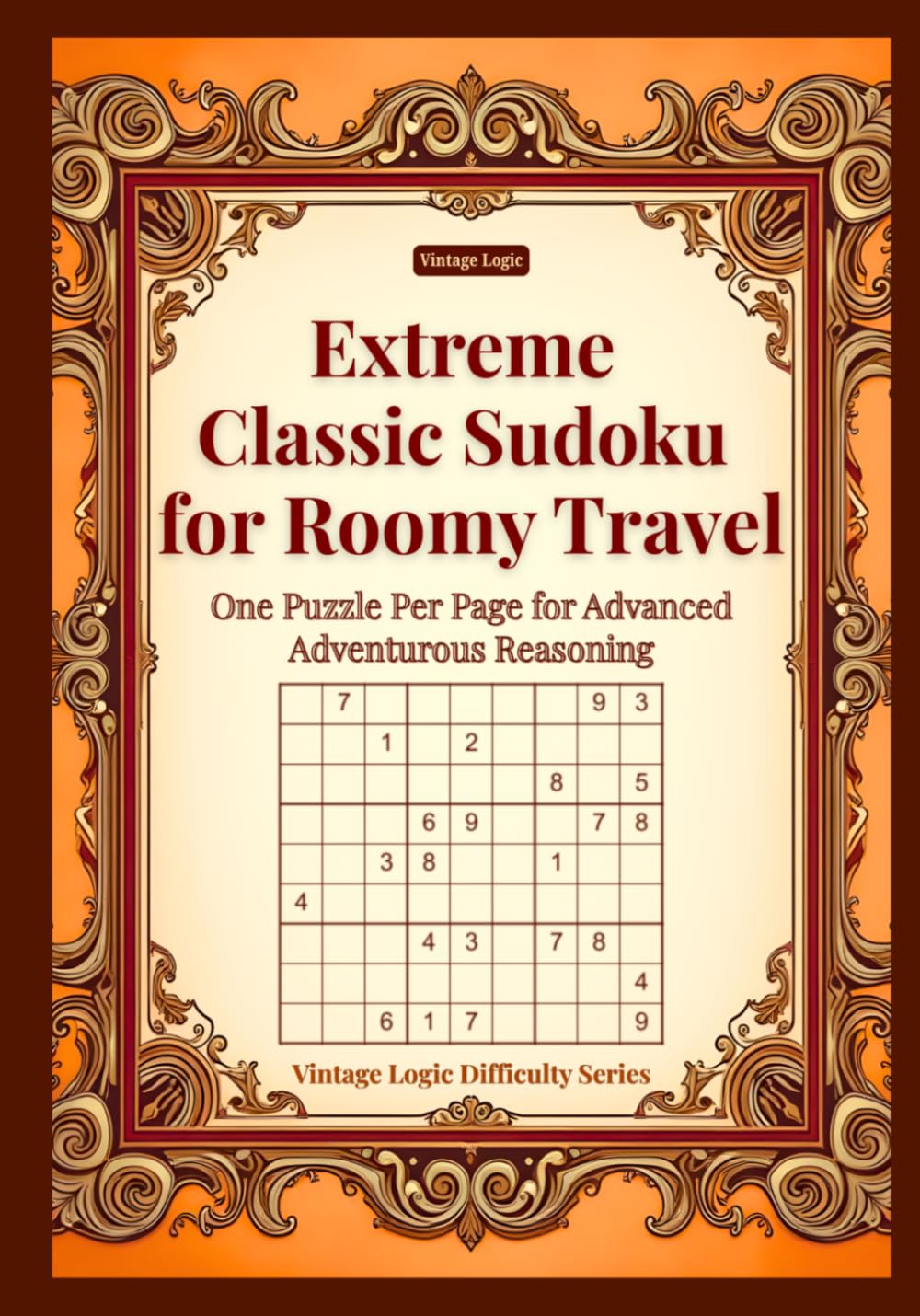 Extreme Classic Sudoku for Roomy Travel: One Puzzle Per Page for Advanced Adventurous Reasoning (Vintage Logic Difficulty Series)