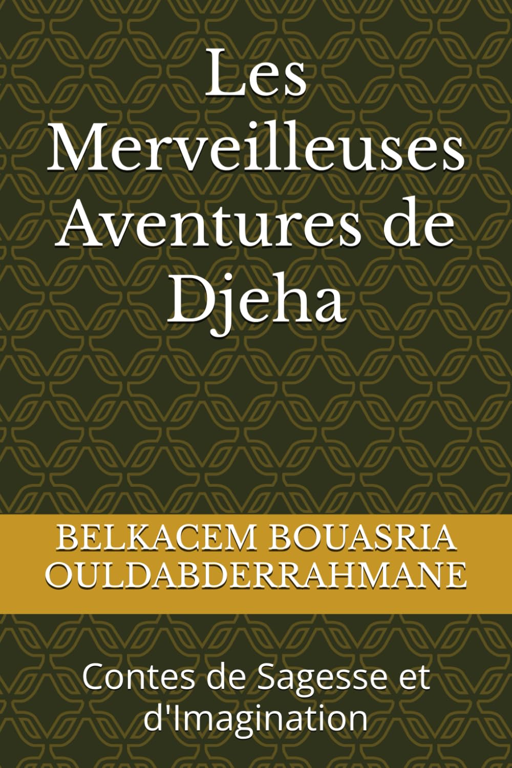 Les Merveilleuses Aventures de Djeha: Contes de Sagesse et d'Imagination