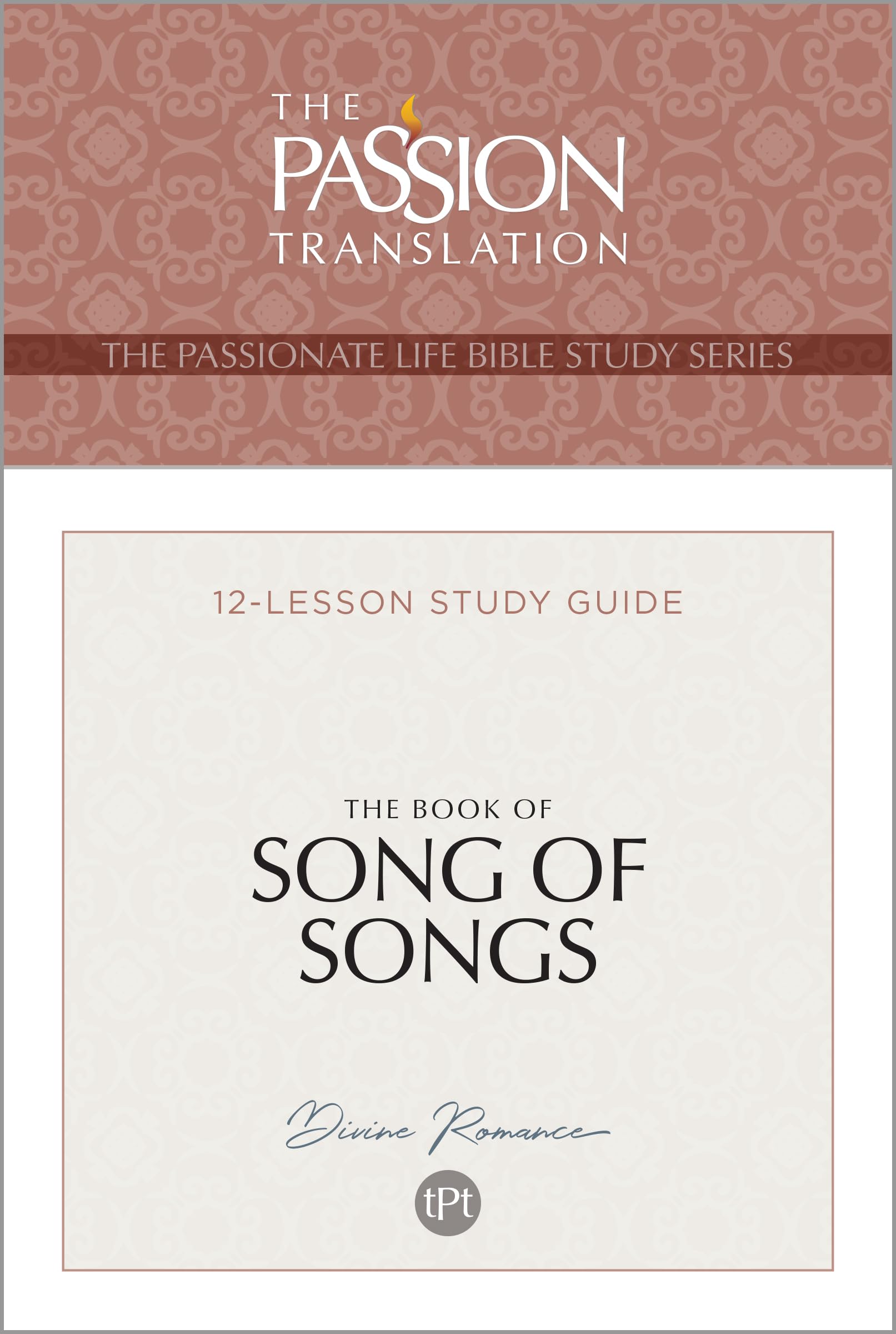 TPT The Book of Song of Songs: 12-Lesson Study Guide (The Passionate Life Bible Study Series)