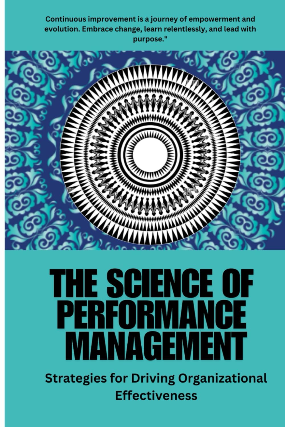 Performance Management:: The Science of Performance Management: Proven Strategies to Enhance Employee Performance, Drive Organizational Growth, and ... Effective Performance Management Practices